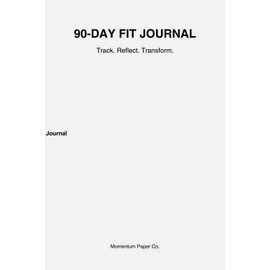 90 Day Fit Journal: Track. Reflect. Transform