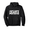I Don't Know I'm Just A Potato Pullover Hoodie