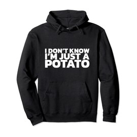 I Don't Know I'm Just A Potato Pullover Hoodie