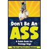 Don't Be An Ass - A Guide Book for Teenage