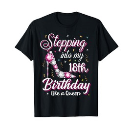 Stepping Into My 18th Birthday Like A Queen Happy Bday To Me T-Shirt