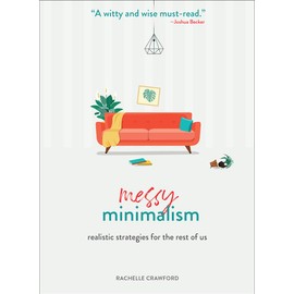 Messy Minimalism: Realistic Strategies for the Rest of Us