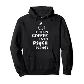 Psychology Coffee Into Psych Reports Psychologist Pullover Hoodie