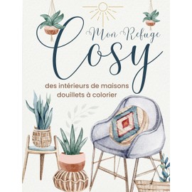 Mon refuge cosy: Livre de coloriage douillet et relaxant pour adultes