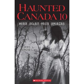 Haunted Canada 10: More Scary True Stories