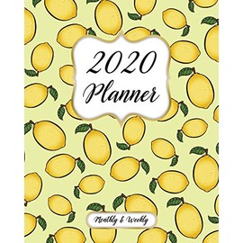 2020 Monthly And Weekly Planner: Calendar, Organizer, Goals and Wish List + More | Monthly And Weekly Monday Start, January to December 2020 | Lemon Pattern Cover
