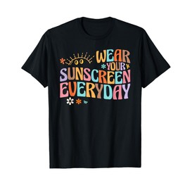 Dermatologist Dermatology Nurse Wear Your Sunscreen Everyday T-Shirt