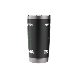 Funny My Blood Type Is Matcha Green Tea Lover Stainless Steel Insulated Tumbler