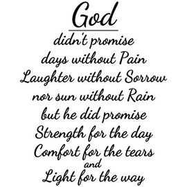29"x28" God Didn't Promise Days Without Pain Laughter Without Sorrow Nor Sun Without Rain But He Did Promise Strength for The Day Comfort for The Tears and Light for The Way Wall Decal Sticker