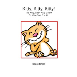  Kitty, Kitty, Kitty: The Kitty, Kitty Guide To Cat Care For All Ages