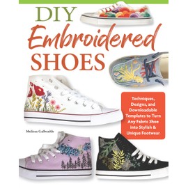 DIY Embroidered Shoes: Techniques, Designs, and Downloadable Templates to Turn Any Fabric Shoe into Stylish & Unique Footwear (Landauer) 16 Projects, Stitch Dictionary, and 45+ Embroidery Patterns