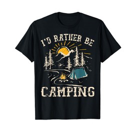 I'D Rather Be Camping Design Funny Camping Lover Campers T-Shirt