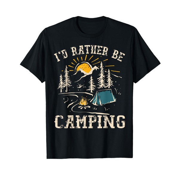 I'D Rather Be Camping Design Funny Camping Lover Campers T-Shirt