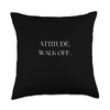 Attitude Walk Off Funny Trend Throw Pillow