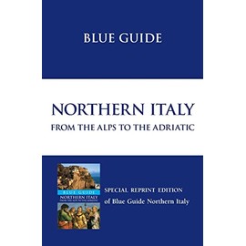 Blue Guide Northern Italy: from the Alps to the Adriatic