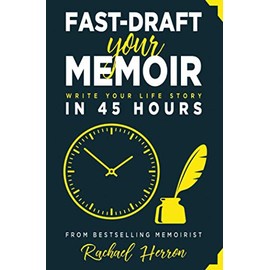 Fast-Draft Your Memoir: Write Your Life Story in 45 Hours