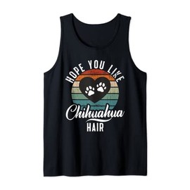 Hope you like Chihuahua Hair funny Chihuahua Tank Top
