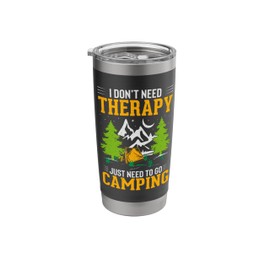 I Dont Need Therapy I Just Need To Go Camping Stainless Steel Insulated Tumbler