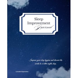 Sleep Improvement Journal: Improve your sleep hygiene and discover the secret to a better nights sleep