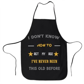 I Don't Know How To Act My Age I've Never Been This Old Before Apron, Birthday Bib Apron for Men Women, Suitable for Home Kitchen Cooking Baking Waitress Chef Grill Lady Mom Wife Aunt Grandma Gifts