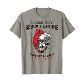 Funny Open Heart Surgery Original Body Rebuilt Engine T-Shirt