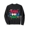 Funny April Fools Day Fools Day Pranks Outfit Sweatshirt