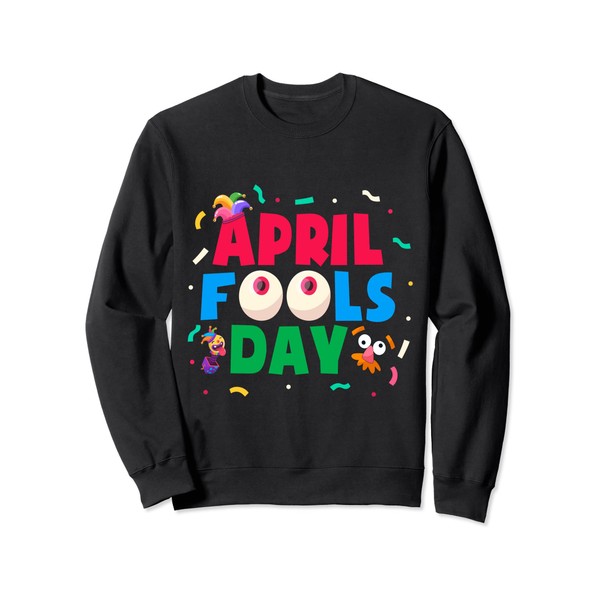 Funny April Fools Day Fools Day Pranks Outfit Sweatshirt