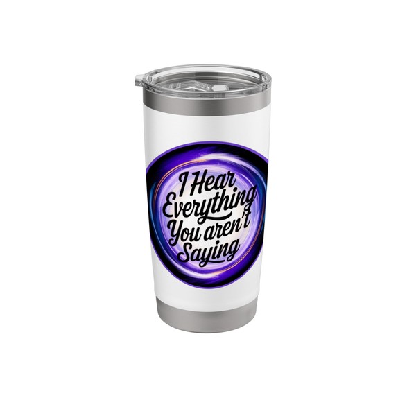 Empathic Intuitive I Hear Everything You Arent Saying Empath Stainless