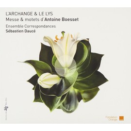 Boesset: L'Archange & Le Lys - Messe und Motetten