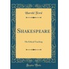 Shakespeare: His Ethical Teaching (Classic Reprint)