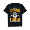 Fencing Left Handed Fencer Sport Fence Foil Epee Sabre T-Shirt