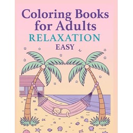 Coloring Books For Adults Relaxation Easy: Stress Relieving Designs for Calm, Focus, and Joyful Coloring
