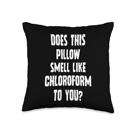 Funny Throw Pillow - Does This Pillow Smell Like Chloroform Throw Pillow