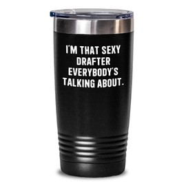 I'm That Sexy Drafter Everybody's Talking About, Drafter Gifts from Men, Birthday Unique Gifts for Drafter, Sexy Drafter Tumbler