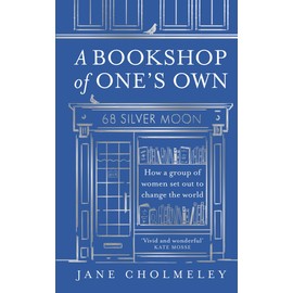 A Bookshop of One’s Own: The captivating true story and social history of an independent feminist bookshop founded in Thatcher’s Britain