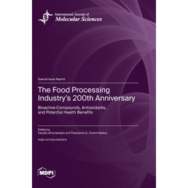 The Food Processing Industry's 200th Anniversary: Bioactive Compounds, Antioxidants, and Potential Health Benefits