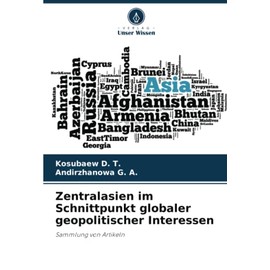 Zentralasien im Schnittpunkt globaler geopolitischer Interessen: Sammlung von Artikeln