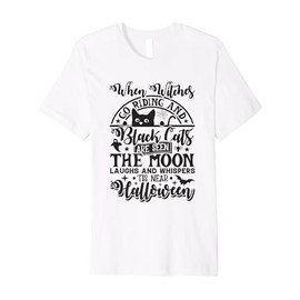 When Witches Go Riding Black Cats are Seen Moon Laughs Premium T-Shirt