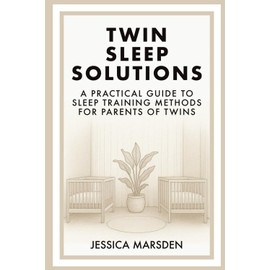 Twin Sleep Solutions: A Practical Guide to Sleep Training Methods for Parents of Twins