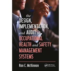 The Design, Implementation, and Audit of Occupational Health and Safety Management Systems (Workplace Safety, Risk Management, and Industrial Hygiene)