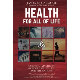 Health for All of Life: A Medical Manifesto of Hope and Healing for the Nations