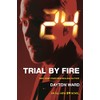 24: Trial by Fire: A 24 Novel: 3