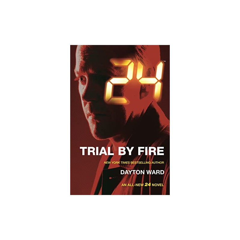 24: Trial by Fire: A 24 Novel: 3