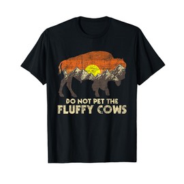 Do Not Pet The Fluffy Cows - Bison Buffalo Lover Wildlife T-Shirt