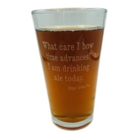 Edgar Allan Poe What Care I How Time Advances I Am Drinking Ale Today Quote Engraved Pint Glass Barware Gift Craft Beer 16 oz