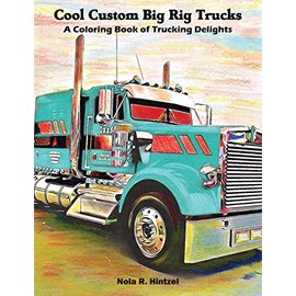 Cool Custom Big Rig Trucks: A Coloring Book of Trucking Delights
