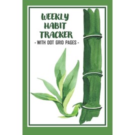 Weekly Habit Tracker - With Dot Grid Pages -: A Goal Setting Gift For Men And Women With Inspirational Quotes To Inspire Good Habits