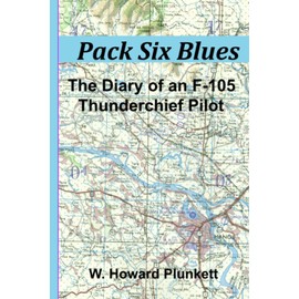 Pack Six Blues: The Diary of an F-105 Thunderchief Pilot