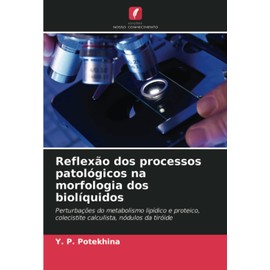 Reflexão dos processos patológicos na morfologia dos biolíquidos: Perturbações do metabolismo lipídico e proteico, colecistite calculista, nódulos da tiróide