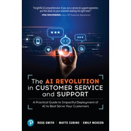 The AI Revolution in Customer Service and Support: A Practical Guide to Impactful Deployment of AI to Best Serve Your Customers